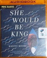 She Would Be King written by Wayetu Moore performed by Wayetu Moore on MP3 CD (Unabridged)